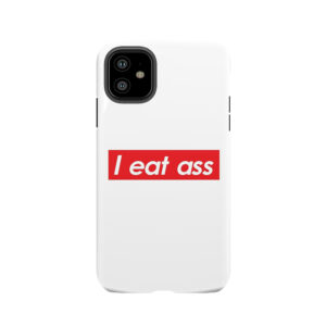 I Eat Ass Tough Phone Case
