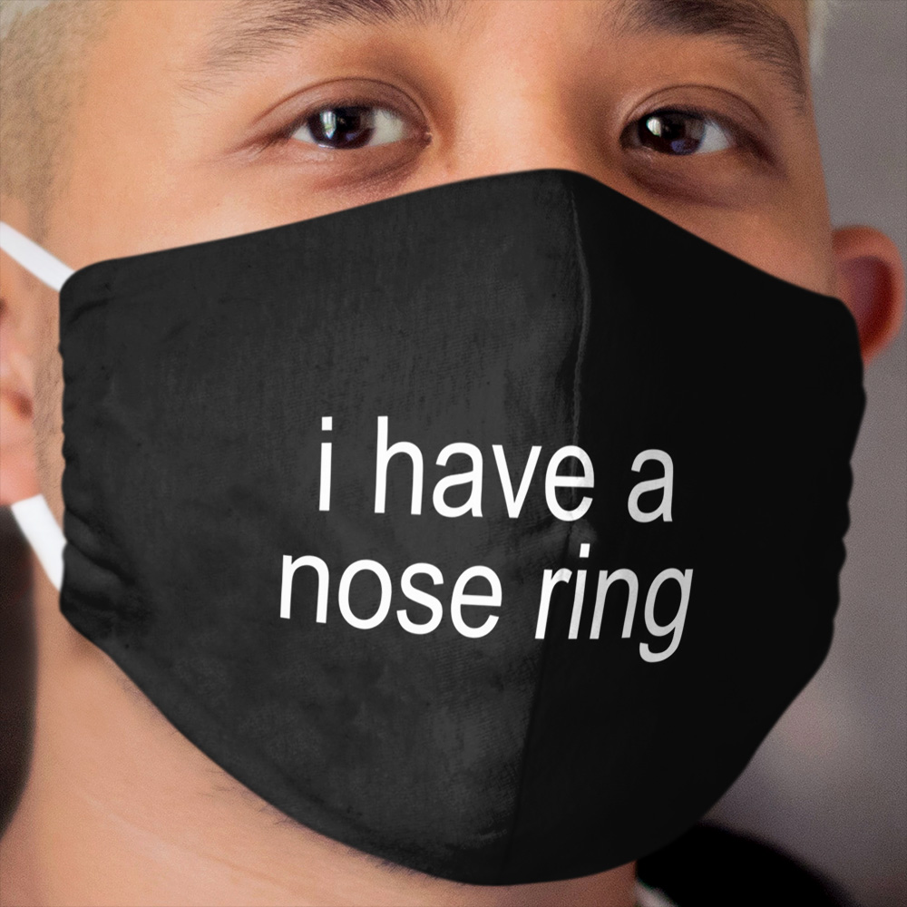 i have a nose ring Cloth Face Mask