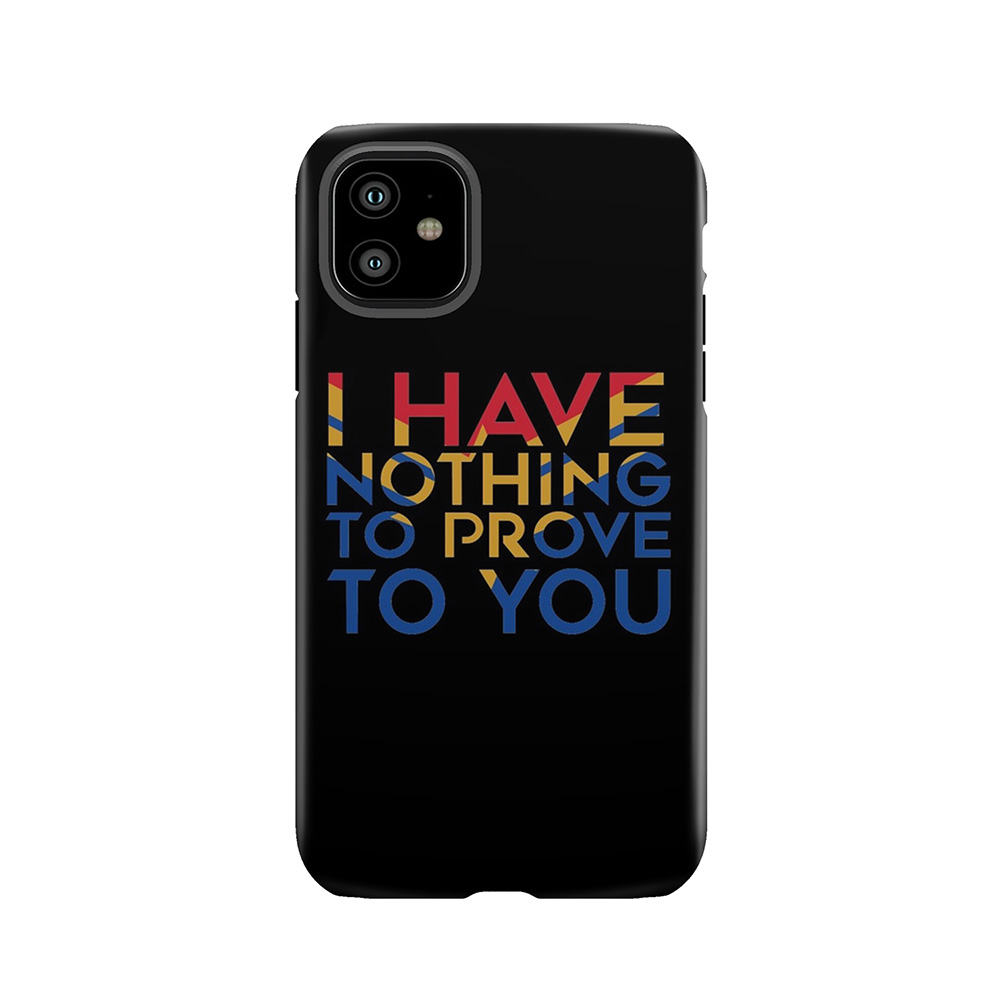 I Have Nothing To Prove To You Tough Phone Case