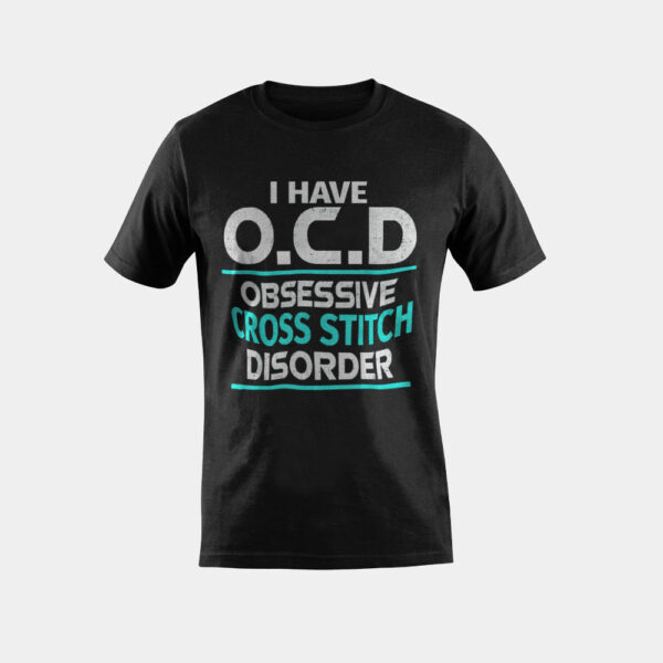 I Have OCD Obsessive Cross Stitch Disorder Stitcher Gift T-Shirt