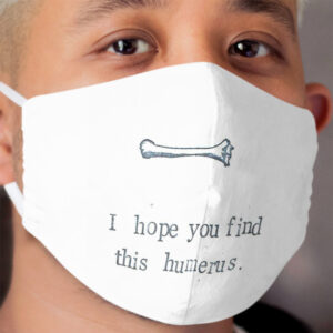 I Hope You Find This Humerus Cloth Face Mask