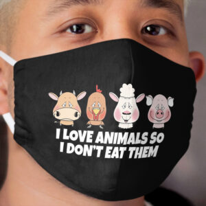 I LOVE ANIMALS SO I DON'T EAT THEM Cloth Face Mask