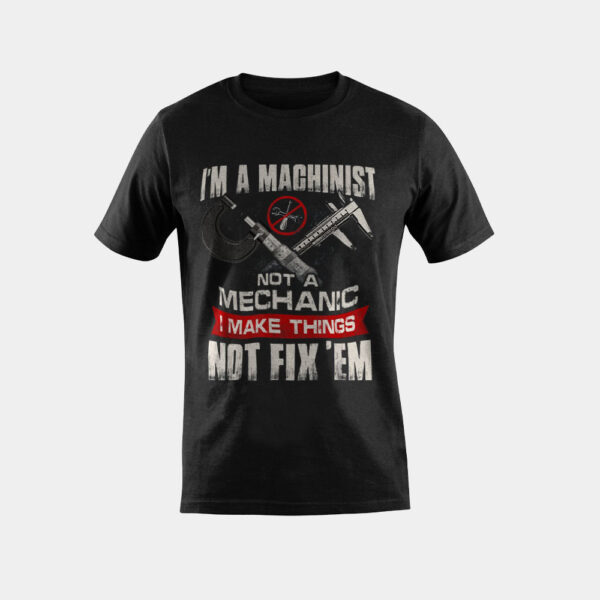 I'm A Machinist Not A Mechanic Proud CNC Machinist T-Shirt