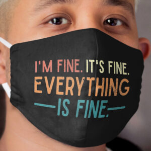 I'm Fine. It's Fine. Everything is Fine. Vintage Quote Cloth Face Mask
