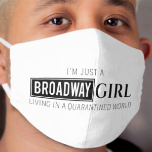 I'm just a Broadway Girl... Cloth Face Mask
