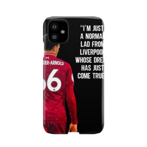 I'M Just A Normal Lad From Liverpool Whose Dream Has Just Come True - Trend Alexander Arnold, Liverpool Fc Phone Case