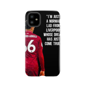 I'M Just A Normal Lad From Liverpool Whose Dream Has Just Come True - Trend Alexander Arnold, Liverpool Fc Tough Phone Case