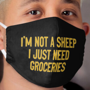 I'm Not A Sheep I Just Need Groceries Cloth Face Mask