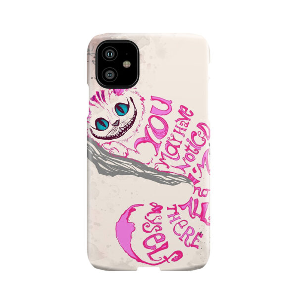 I'M Not All There Myself - Cheshire Cat Phone Case