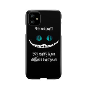 I'M Not Crazy. My Reality Is Just Different Than Yours Phone Case