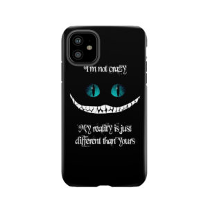 I'M Not Crazy. My Reality Is Just Different Than Yours Tough Phone Case