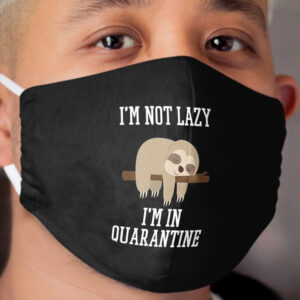 I'm Not Lazy I'm Just In Quarantine Cloth Face Mask