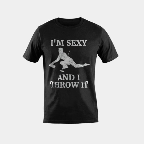 I'm Sexy And I Throw It - Ice Curling Gift for Rock Curlers T-Shirt