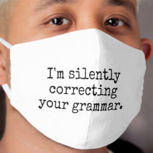 I'm silently correcting your grammar. Cloth Face Mask