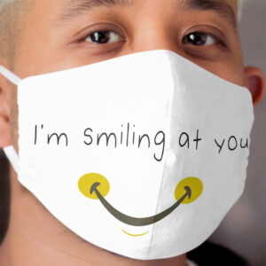 I'm Smiling At You Funny Quote with Smiling Cloth Face Mask