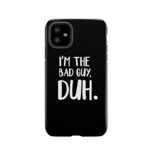 I'M The Bad Guy, Duh Tough Phone Case