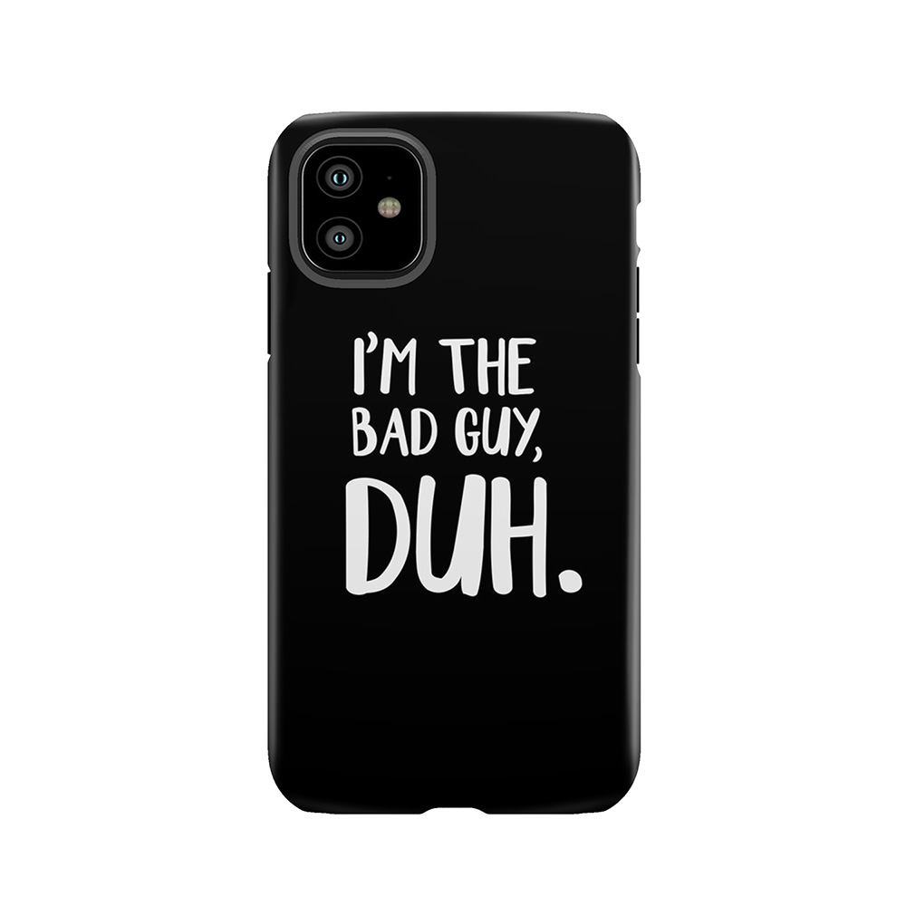 I'M The Bad Guy, Duh Tough Phone Case
