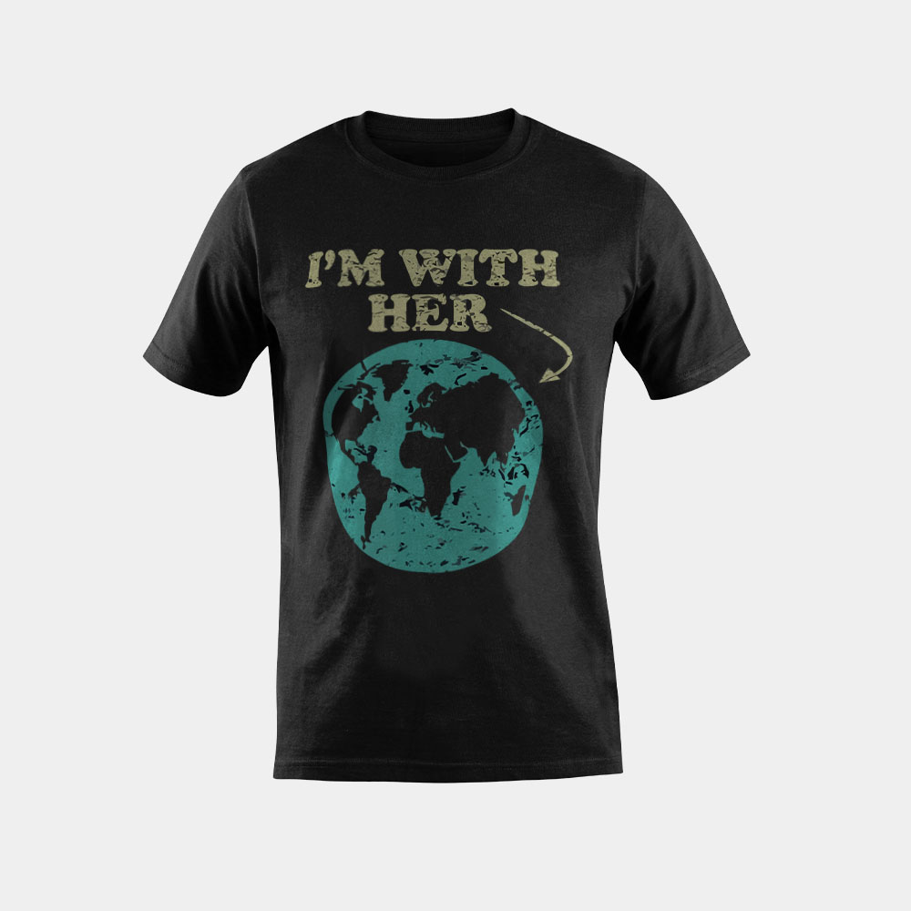 I'm With Her T-Shirt. Global Warming, Climate Change Earth