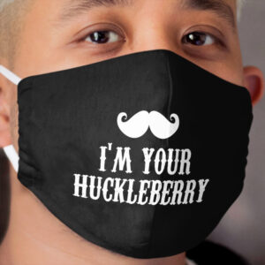 I'm Your Huckleberry Cloth Face Mask
