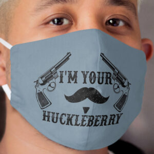 I'm Your Huckleberry - Tombstone - Doc Holliday Quote Cloth Face Mask