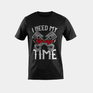 I need My Garage time to restore my classic and antique cars T-Shirt