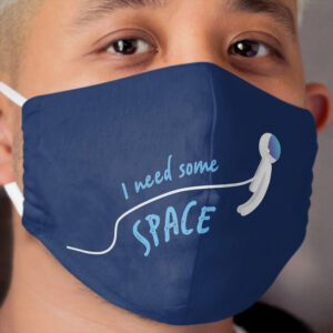 I need some space Cloth Face Mask
