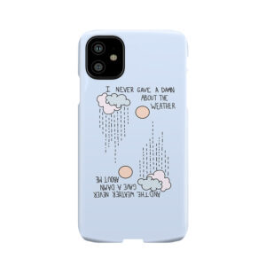 I Never Gave A Damn About The Weather... Phone Case