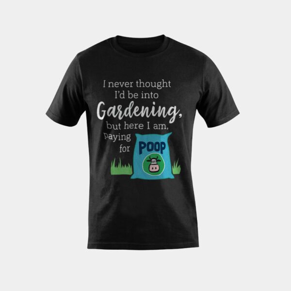 I Never Thought I'd Be Into Gardening Funny Compost T-Shirt