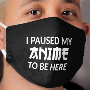 I paused my ANIME to be here - White Letters Cloth Face Mask