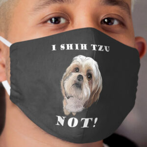 I SHIH TZU NOT Dog Puppy Best Friend Cloth Face Mask
