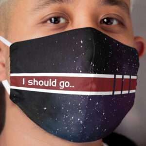 I should go... Cloth Face Mask