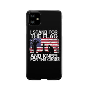 I Stand For The Flag And Kneel For The Cross American Flag Phone Case