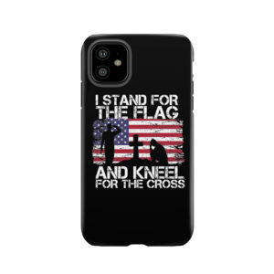 I Stand For The Flag And Kneel For The Cross American Flag Tough Phone Case