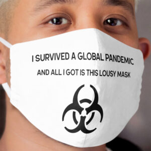I survived a global pandemic and all I got is this lousy Cloth Face Mask