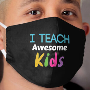 I Teach Awesome Kids Cloth Face Mask, Unique & Custom Facemask, Washable, Cloth Face Mask
