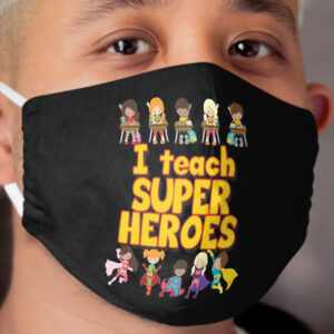 I Teach Super Heroes - Comic Book Hero Teacher - Teacher Appreciation - I Love My Students Cloth Face Mask