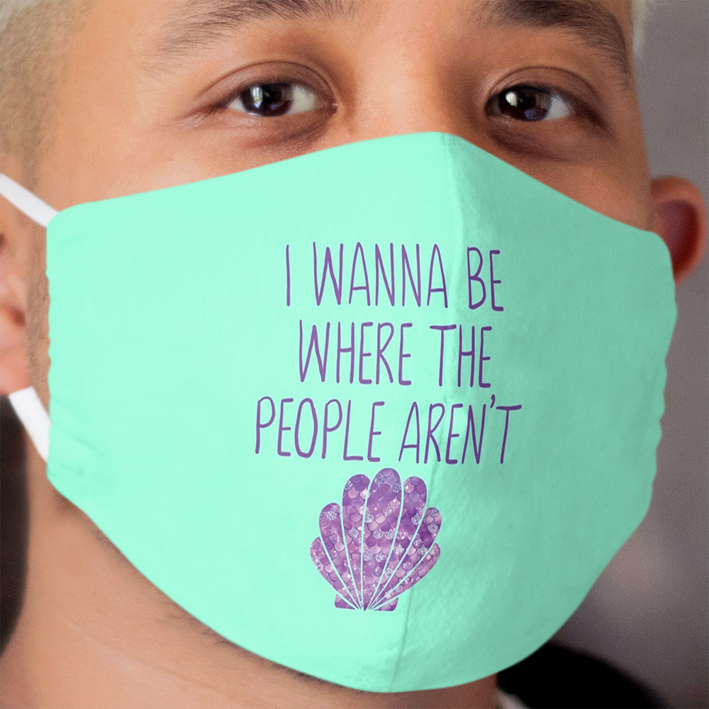 I Wanna Be Where The People Aren't Mermaid Cloth Face Mask