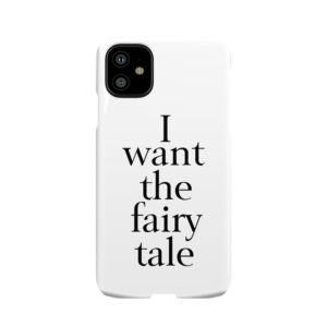 I Want The Fairy Tale Phone Case