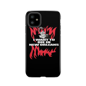 I Want To Die In New Orleans Tough Phone Case