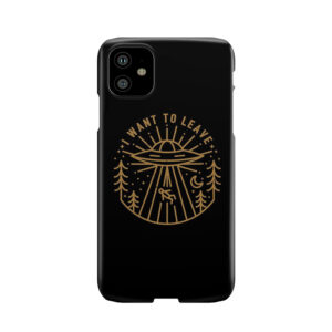 I Want To Leave Phone Case