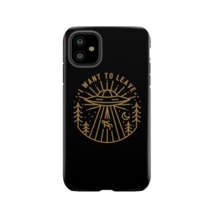 I Want To Leave Tough Phone Case