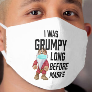 I Was Grumpy Long Before Cloth Face Masks Cloth Face Mask