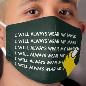 I WILL ALWAYS WEAR MY Cloth Face Mask