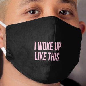 I WOKE UP LIKE THIS - Cushion Cloth Face Mask