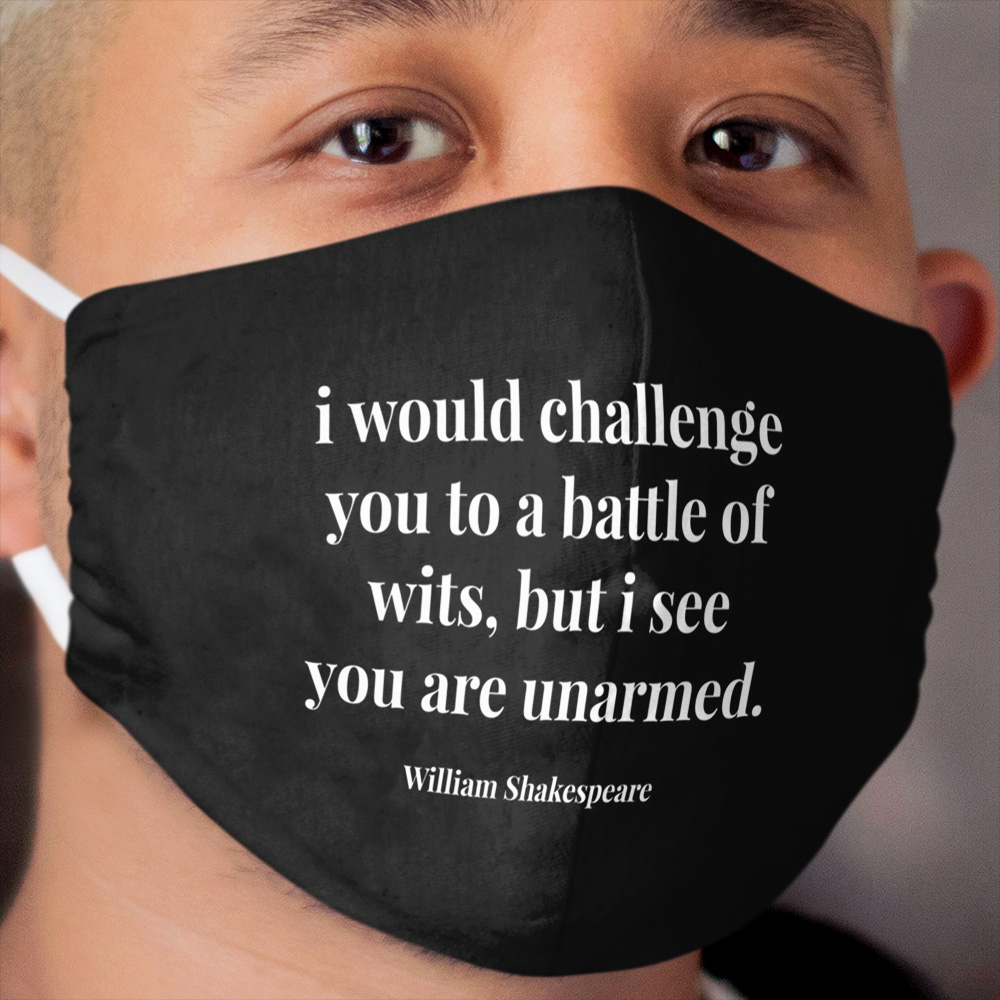 I Would Challenge You To a Battle of Wits, But I See You Are Unarmed Cloth Face Mask