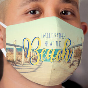 I Would Rather Be At The Beach Cloth Face Mask