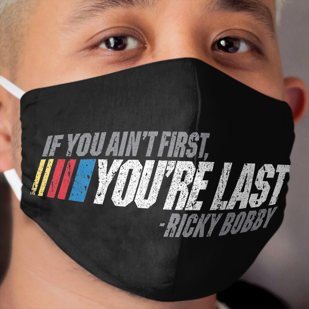If You Ain't First, You're Last - Ricky Bobby Cloth Face Mask