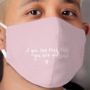 If you can read this, you are too close - Light Pink Cloth Face Mask
