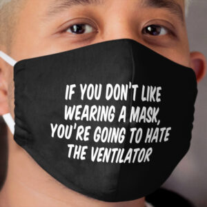 If You Don't Like Wearing A Cloth Face Mask You're Going To Hate The Ventilator Cloth Face Mask