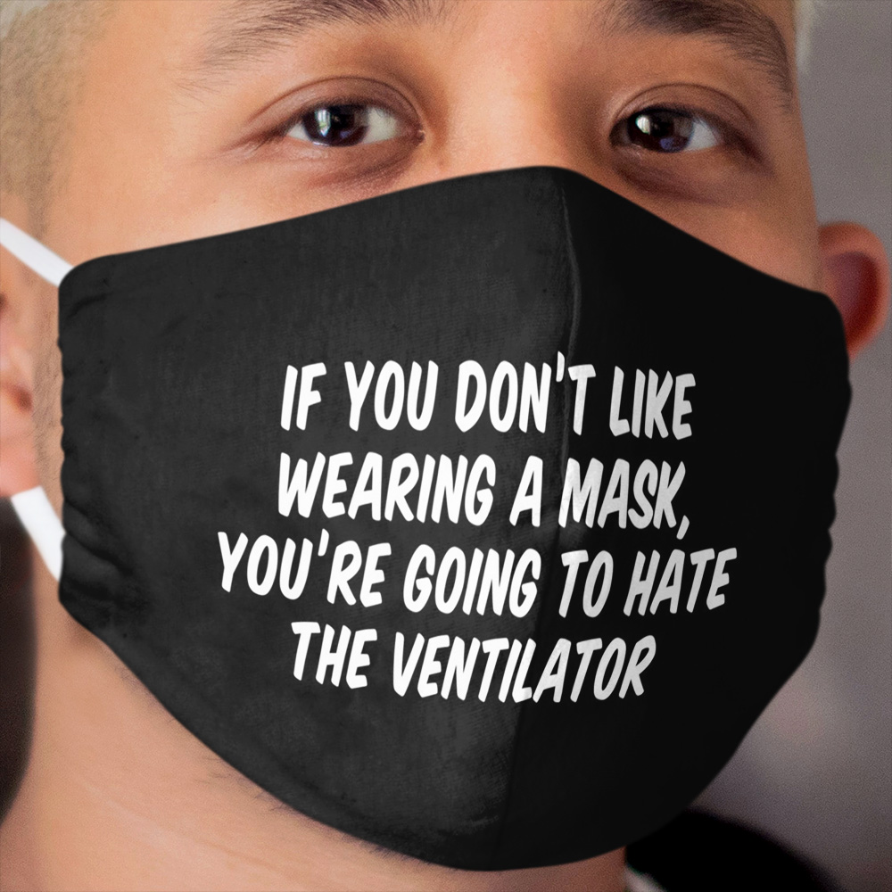 If You Don't Like Wearing A Cloth Face Mask You're Going To Hate The Ventilator Cloth Face Mask